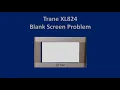 Trane XL824 Blank Screen Problem Resolution