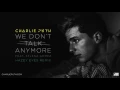 Lagu Charlie Puth - We Don't Talk Anymore (feat. Selena Gomez) [Hazey Eyes Remix]