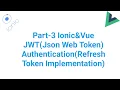 Part-3 Ionic Vue JWT JSON Web Token Authentication Refresh Token Implementation