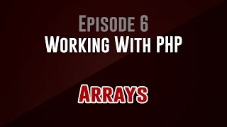 Working With PHP Episode 6 Arrays