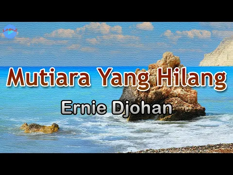 Download MP3 Mutiara Yang Hilang - Ernie Djohan (lirik Lagu) | Lagu Indonesia  ~ lama sudah aku mencari