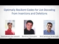 Session 4B - Optimally Resilient Codes for List-Decoding from Insertions and Deletions