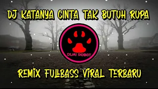 dj katanya cinta tak butuh rupa remix fullbass viral terbaru
