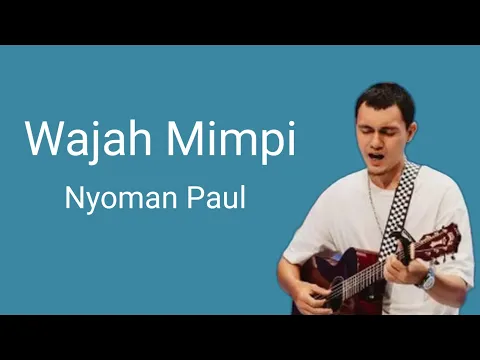 Download MP3 Wajah Mimpi - Nyoman Paul | Lyrics