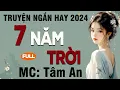Download Lagu Truyện ngắn hay 2024: 7 Năm Trời - Mc Tâm An diễn đọc nghe hay và cảm xúc