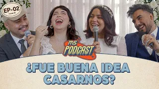 MS Podcast EP - 02 ¿Fue buena idea casarnos? (Temporada 2)