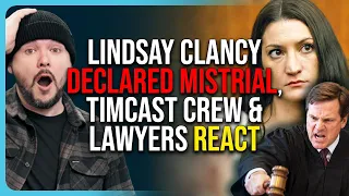 Lindsay Clancy Declared MISTRIAL, Timcast Crew & Lawyers REACT