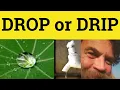 Drip or Drop - Drip Meaning