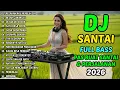 DJ SANTAI FULL BASS ENAK BUAT SANTAI DAN PERJALANAN TERBARU 2026