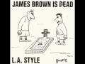 Download Lagu L . A .  Style James Brown  Is Dead  ( Original Mix )