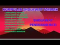 KUMPULAN SHOLAWAT NABI TERBAIK,SHOLAWAT PENENANG HATI,PENYEJUK JIWA,SHOLAWAT NABI MERDU