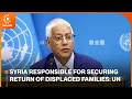 Syria responsible for securing return of displaced families UN