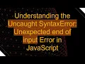 Understanding the Uncaught SyntaxError Unexpected end of input Error in JavaScript