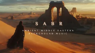 SABR Deep Ambient Desert Music Beautiful Middle Eastern Background Music Ambient Arabic Music 