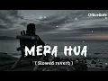 Mera hua (slowed +reverb) annkur pathak l. |ek deewane ki deewniyat officiallofe #love #music 