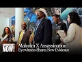 New Witness to Malcolm X Assassination Says He Heard Police Ask If Killer Was With Us