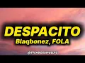 Blaqbonez - Despacito (lyrics) ft. FOLA