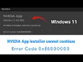 How to fix NVIDIA App installer cannot continue Error Code 0xE6000000 in Windows 11
