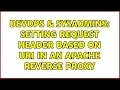 DevOps SysAdmins Setting request header based on URI in an Apache reverse proxy