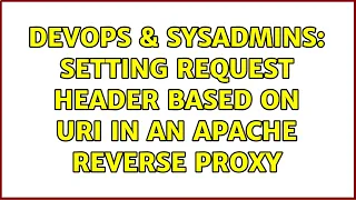 DevOps SysAdmins Setting request header based on URI in an Apache reverse proxy
