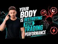 Your Body Is Sabotaging Your Trading Performance