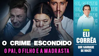 O crime escondido: o pai, o filho e a madrasta | Eli Corrêa Oficial |