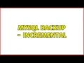 MySQL Backup - incremental 2 Solutions