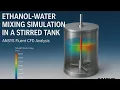 Explore Realistic Ethanol-Water Mixing in a Stirred Tank ANSYS Fluent CFD Tutorial