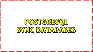 Postgresql sync databases 3 Solutions