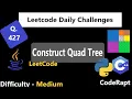 Construct Quad Tree Q 427 Medium Python C Java LeetCode Daily Challenges