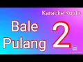 Download Lagu Bale Pulang 2 - Karaoke | Karaoke Koplo | By Justy Aldrin