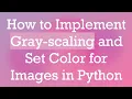 How to Implement Gray-scaling and Set Color for Images in Python