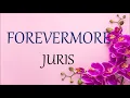 FOREVERMORE- JURIS  lyrics (HD)