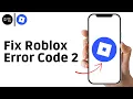How To Fix Roblox Error Code 2 Mobile