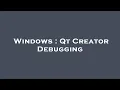 Windows Qt Creator Debugging
