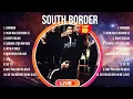 Download Lagu South Border 2024 Greatest Hits ~ South Border Songs ~ South Border Top Songs