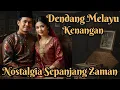 Download Lagu 🟡DENDANG MELAYU KENANGAN ‼️ NOSTALGIA SEPANJANG ZAMAN