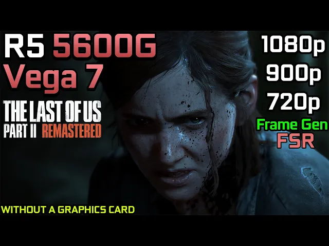 The Last of Us Part II Remastered - Ryzen 5 5600G Vega 7 &amp; 16GB RAM