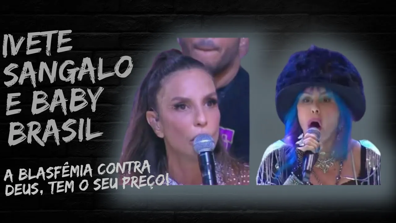 Baby Brasil e Ivete Sangalo a BLASFÊMIA TEM UM PREÇO!