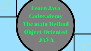 Codecademy Learn Java The main Method Object Oriented Java