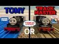 What s Better TOMY or TRACKMASTER Thomas Friends