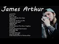 Download Lagu James Arthur Greatest Hits -  Best Of James Arthur Collection 2021
