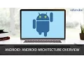 Android Tutorial - Android Architecture Overview Edureka