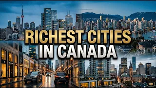 Top 10 Wealthiest Cities in Canada The Richest Places to Live