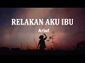 Download Lagu Arief - Relakan Aku Ibu (Lirik Lagu)