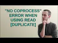 no coprocess error when using read duplicate