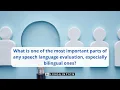 What is the most important part of any speech language evaluation especially bilingual ones