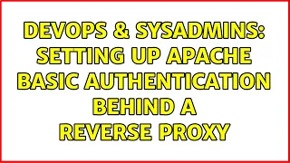 DevOps SysAdmins Setting up apache basic authentication behind a reverse proxy