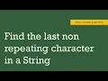 Find the last non repeating character in a given string String Algorithm HashMap