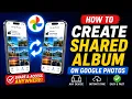 How to Create a Shared Album on Google Photos Access Photos s from Any Device Instantly